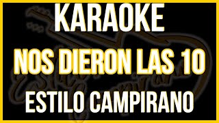 Nos Dieron Las 10  KARAOKE  Estilo Campirano [upl. by Ramgad940]