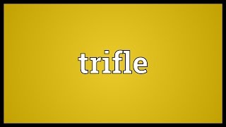 Trifle Meaning [upl. by Burke]