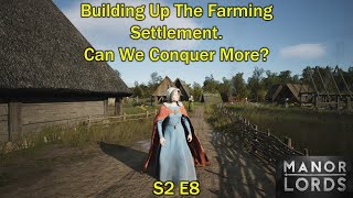 Building Up The Farming Settlement Can We Conquer Another Region  Manor Lords  S2 E8 [upl. by Amitie]