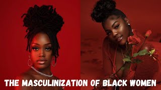 The Masculinization Of Black Women [upl. by Aria]