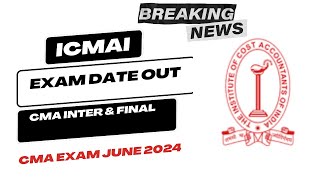 CMA INTER amp FINAL June 2024 Exam datesheet Released by ICMAI  CMA Exam Date June 2024 [upl. by Conan957]