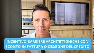 incentivo barriere architettoniche con sconto in fattura o cessione del credito [upl. by Laith]