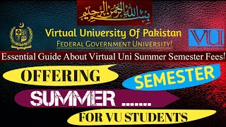 SUMMER SEMESTER FEES INFORMATION🎓✨ Complete Guide fyp exam summersemester2024 virtualuniversity [upl. by Tisdale]