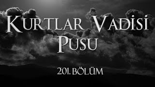 Kurtlar Vadisi Pusu 201 Bölüm [upl. by Marcy]