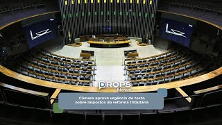 Câmara aprova urgência de texto sobre impostos da reforma tributária [upl. by Miah]