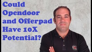 Are Opendoor and Offerpad 10X Investment Opportunities [upl. by Nirek]