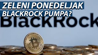 ZELENI PONEDELJAK  BLACKROCK NASTAVLJA DA PUMPA [upl. by Elocim]