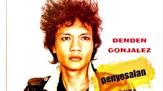 Denden gonjalez  Penyesalan [upl. by Reisman]