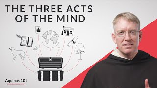 The Three Acts of the Mind Aquinas 101 [upl. by Readus]