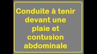 Conduite à tenir devant contusion ou plaie abdominale [upl. by Eenal492]