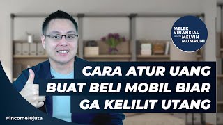 Cara Atur Uang Buat Beli Mobil Biar Ga Kelilit Utang Gaji 10 Juta [upl. by Aihsenat229]