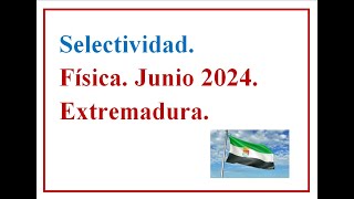 EBAU FÍSICA EXTREMADURA 2024 C Ordinaria Examen resuelto José Cuenca [upl. by Zebe565]