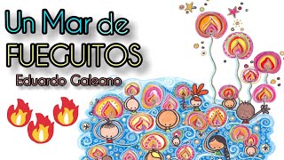 🔥🌊 Un mar de FUEGUITOS de Eduardo Galeano [upl. by Oringas257]