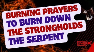 Burning Prayers To Burn Down Strongholds Of The Serpent [upl. by Akilak16]