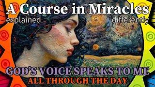 L49 God’s Voice speaks to me all through the day A Course in Miracles explained differently [upl. by Chuch530]