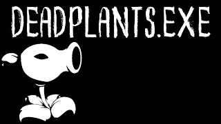 Deadplantsexe  A Plants vs Zombies creepypasta [upl. by Ahsiret]