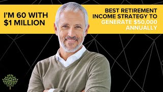 Im 60 with 1 Million How to generate 50000year in retirement income [upl. by Anauqes486]