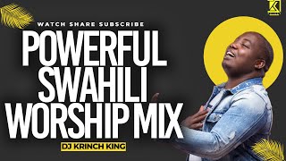 BEST SWAHILI WORSHIP MIX OF ALL TIME  2 HOURS OF NONSTOP WORSHIP GOSPEL MIX  DJ KRINCH KING [upl. by Os97]