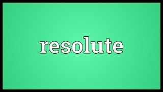 Resolute Meaning [upl. by Proudman]