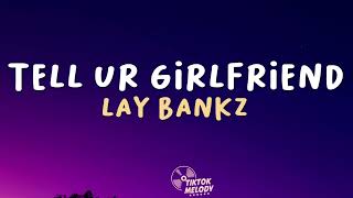 Lay Bankz  Tell Ur Girlfriend Lyrics [upl. by Michaud]