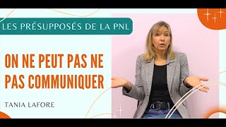 On ne peut pas ne pas communiquer  Les présupposés de la PNL avec Tania Lafore [upl. by Yssak477]