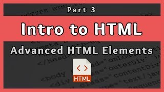 Introduction to HTML  Advanced HTML Elements  Part 3 [upl. by Nauqal]