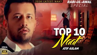 Top 10  Atif Aslam Naat  Ai  Urdu Lyrics  Naat Sharif 2024 [upl. by Erickson684]