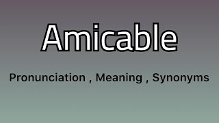 Amicable meaning  Amicable examples  Amicable synonyms [upl. by Alimac524]