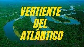 VERTIENTE DEL ATLÁNTICO  VERTIENTE DEL AMAZONAS [upl. by Hull]