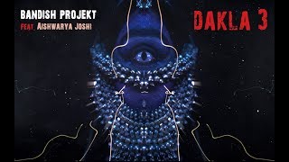 Bandish Projekt  Dakla 3 feat Aishwarya Joshi [upl. by Jankell]