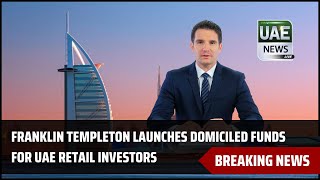 Franklin Templeton Launches Domiciled Funds for UAE Retail Investors uaenews [upl. by Anyah808]