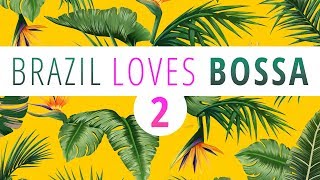 Brazil Loves Bossa 2  3 Hours Mix of All Time Greatest Hits in Bossa Nova [upl. by Antonella]