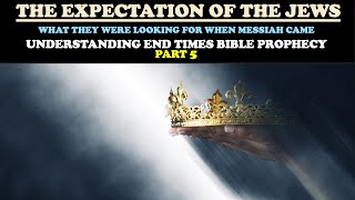 THE EXPECTATION OF THE JEWS WHAT THEY WERE LOOKING FOR WHEN MESSIAH CAME  END TIMES PROPHECY PT 5 [upl. by Flora278]