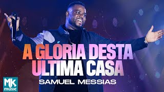 Samuel Messias  A Glória Desta Última Casa Ao Vivo Clipe Oficial MK Music [upl. by Augustine]