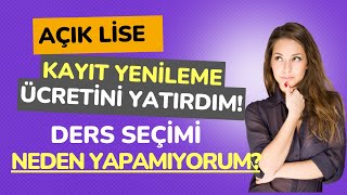 Ücret Yatırdım Ders Seçimi Neden Yapamıyorum Açık Lise 1 Dönem Ders Seçimi Neden Yapılmıyor [upl. by Atelokin]