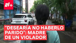 “Desearía no haberlo parido” dice la madre de un violador  N [upl. by Renato864]