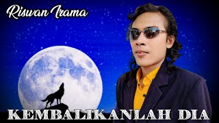 KEMBALIKANLAH DIA • RISWAN IRAMA [upl. by Fesuoy]