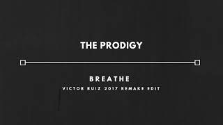 The Prodigy  Breathe Victor Ruiz 2017 Remake Edit [upl. by Ecirtal]