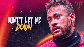 Neymar  Dont Let Me Down   Skills amp Goals  1080P [upl. by Ayotna]