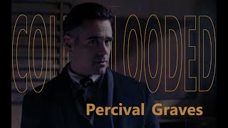 【Percival Graves】ColdBlooded [upl. by Aidroc]