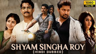 Shyam Singha Roy Full Movie Hindi Dubbed  Nani Sai Pallavi Krithi Shetty  1080p HD Fact amp Review [upl. by Eittak]