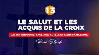 LE SALUT ET LES ACQUIS DE LA CROIX LA SOTERIOLOGIE n°13 FACE AUX AUTELS ET LIENS FAMILLIAUX [upl. by Edialeda]