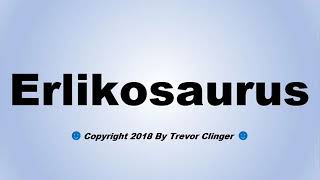 How To Pronounce Erlikosaurus [upl. by Eupheemia26]