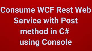 Consume WCF Rest Web Service of Post method in C using Console  Part 12 [upl. by Einnos]