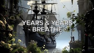 BREATHE  YEARS AND YEARS   LIRIK  LYRICS [upl. by Auj]