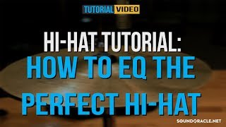 HiHat Tutorial How to EQ The Perfect HiHat  Soundoraclenet [upl. by Alexandro]