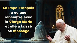 Le Pape François a eu une rencontre avec la Vierge Marie et elle a laissé ce message [upl. by Fasta]