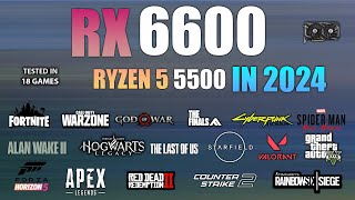 RX 6600  Ryzen 5 5500  Test in 18 Games in 2024 [upl. by Ayikur]