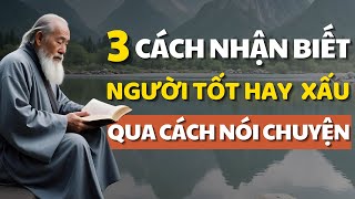 Nhìn 3 Cách Nói Chuyện Để Nhận Biết Người Xấu Hay Người Tốt Cổ Nhân Dạy  Bài Học Cuộc Sống [upl. by Noonberg]