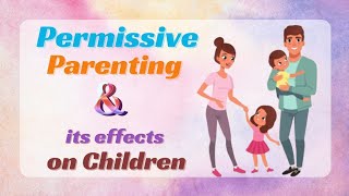 Permissive Parenting  Is it Good or Bad for Our Children [upl. by Anna-Diane]